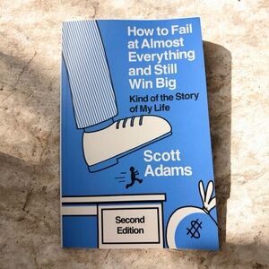 Scott Adams - How to Fail at Almost Everything and Still Win Big